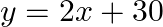  y = 2x + 30 