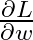  \frac{\partial L}{\partial w} 