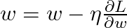  w = w - \eta \frac{\partial L}{\partial w} 