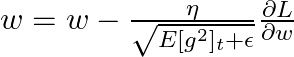  w = w - \frac{\eta}{\sqrt{E[g^2]_t + \epsilon}} \frac{\partial L}{\partial w} 