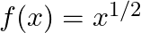  f(x) = x^{1/2} 