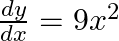 Rendered by QuickLaTeX.com \frac{dy}{dx} = 9x^2