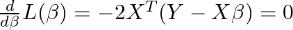  \frac{d}{d\beta} L(\beta) = -2X^T (Y - X\beta) = 0 