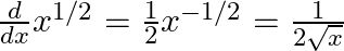  \frac{d}{dx} x^{1/2} = \frac{1}{2} x^{-1/2} = \frac{1}{2\sqrt{x}} 