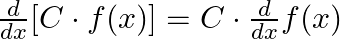  \frac{d}{dx} [C \cdot f(x)] = C \cdot \frac{d}{dx} f(x) 