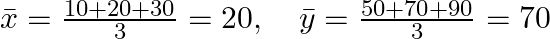  \bar{x} = \frac{10 + 20 + 30}{3} = 20, \quad \bar{y} = \frac{50 + 70 + 90}{3} = 70 