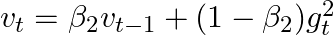  v_t = \beta_2 v_{t-1} + (1 - \beta_2) g_t^2 