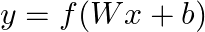  y = f(Wx + b) 