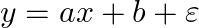  　　y = ax + b + \varepsilon 