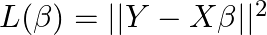  L(\beta) = || Y - X\beta ||^2 