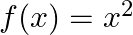  f(x) = x^2 