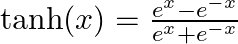  \tanh(x) = \frac{e^x - e^{-x}}{e^x + e^{-x}} 