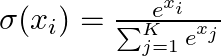  \sigma(x_i) = \frac{e^{x_i}}{\sum_{j=1}^{K} e^{x_j}} 