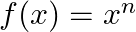  f(x) = x^n 
