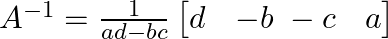  A^{-1} = \frac{1}{ad - bc} \begin{bmatrix} d & -b \ -c & a \end{bmatrix} 