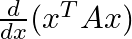  \frac{d}{dx} (x^T A x) 