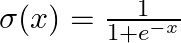  \sigma(x) = \frac{1}{1 + e^{-x}} 