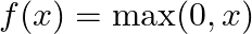  f(x) = \max(0, x) 