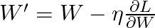  W' = W - \eta \frac{\partial L}{\partial W} 